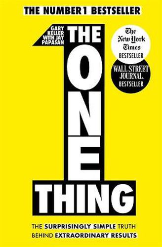 Cover image for The One Thing: The Surprisingly Simple Truth Behind Extraordinary Results: Achieve your goals with one of the world's bestselling success books