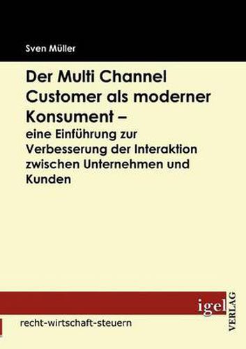Cover image for Der Multi Channel Customer als moderner Konsument - eine Einfuhrung zur Verbesserung der Interaktion zwischen Unternehmen und Kunden