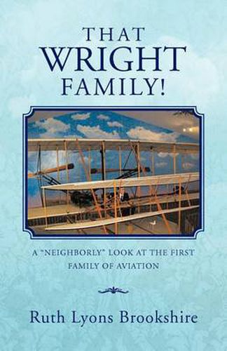 Cover image for That Wright Family!: A Neighborly Look at the First Family of Aviation