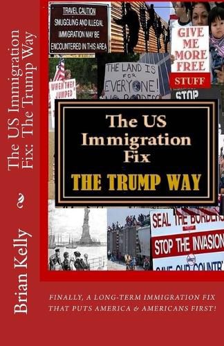 Cover image for The US Immigration Fix: The Trump Way: Finally, a long-term immigration fix that puts Americans First!