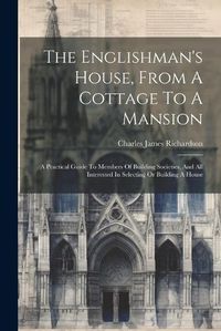 Cover image for The Englishman's House, From A Cottage To A Mansion