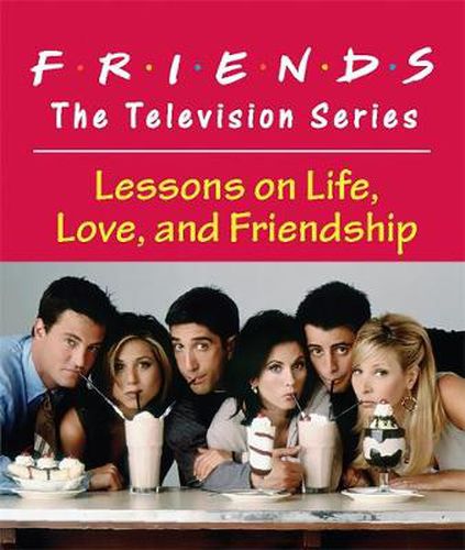 Cover image for Friends: The Television Series: Lessons on Life, Love, and Friendship