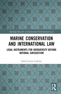 Cover image for Marine Conservation and International Law: Legal Instruments for Biodiversity Beyond National Jurisdiction