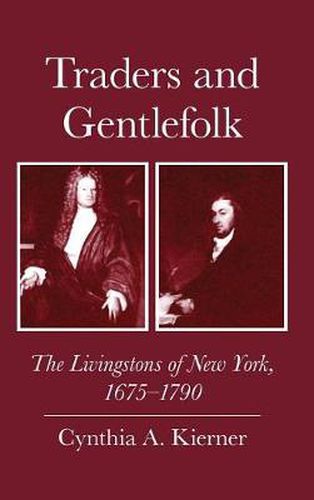 Cover image for Traders and Gentlefolk: Livingstons of New York, 1675-1790