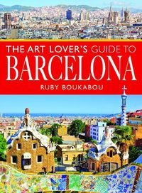 Cover image for The Art Lover's Guide to Barcelona