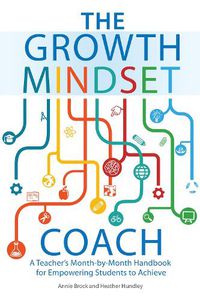 Cover image for The Growth Mindset Coach: A Teacher's Month-by-Month Handbook for Empowering Students to Achieve