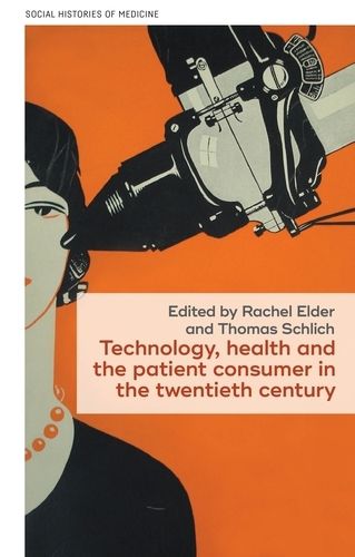 Cover image for Technology, Health, and the Patient Consumer in the Twentieth Century