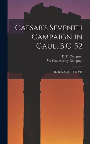 Cover image for Caesar's Seventh Campaign in Gaul, B.C. 52; De Bello Gallico lib. VII;