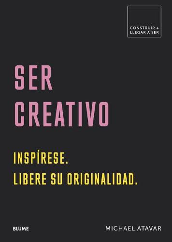 Cover image for Ser Creativo: Inspirese. Libere Su Originalidad