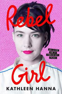 Cover image for  Rebel Girl: My Life as a Feminist Punk