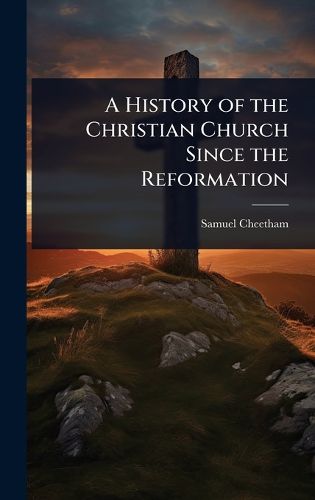 Cover image for A History of the Christian Church Since the Reformation