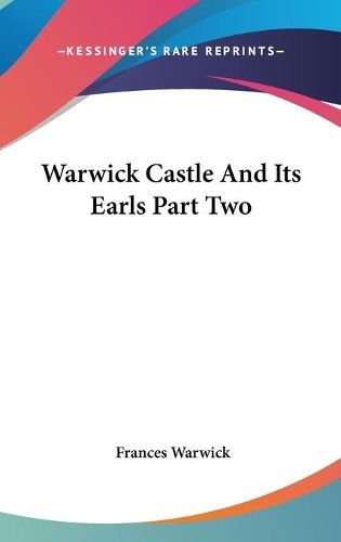 Cover image for Warwick Castle and Its Earls Part Two