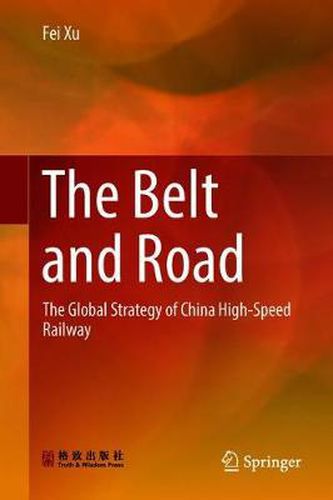 Cover image for The Belt and Road: The Global Strategy of China High-Speed Railway