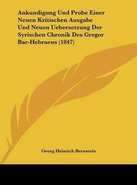 Cover image for Ankundigung Und Probe Einer Neuen Kritischen Ausgabe Und Neuen Uebersetzung Der Syrischen Chronik Des Gregor Bar-Hebraeus (1847)