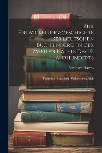 Cover image for Zur Entwickelungsgeschichte Der Deutschen Buchbinderei in Der Zweiten Haelfte Des 19. Jahrhunderts