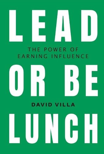 Cover image for Lead or Be Lunch: The Power of Earning Influence