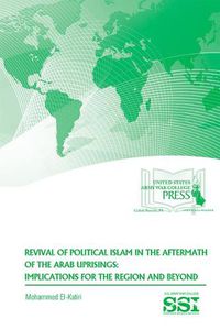 Cover image for Revival of Political Islam in the Aftermath of the Arab Uprisings: Implications for the Region and Beyond