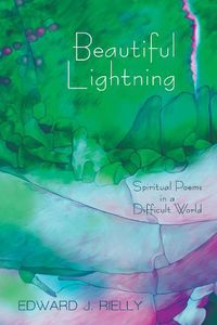 Cover image for Beautiful Lightning: Spiritual Poems in a Difficult World