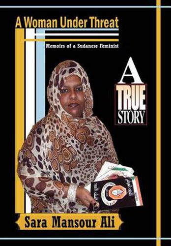 Cover image for A Woman Under Threat: Memoirs of a Sudanese Feminist and Militant Writer on Sudanese Women's Problem Under Threat