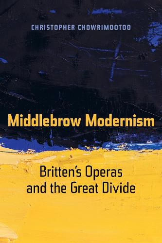 Cover image for Middlebrow Modernism: Britten's Operas and the Great Divide