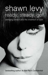 Cover image for Ready, Steady, Go!: Swinging London and the Invention of Cool