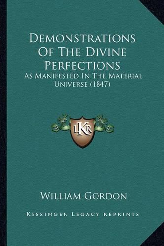 Demonstrations of the Divine Perfections: As Manifested in the Material Universe (1847)