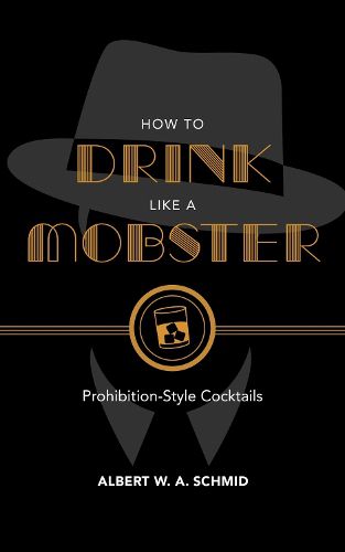 Cover image for How to Drink Like a Mobster: Prohibition-Style Cocktails