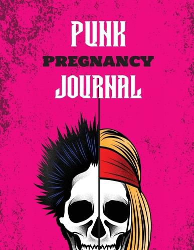 Cover image for Punk Pregnancy Journal: New Due Date Journal Trimester Symptoms Organizer Planner New Mom Baby Shower Gift Baby Expecting Calendar Baby Bump Diary Keepsake Memory