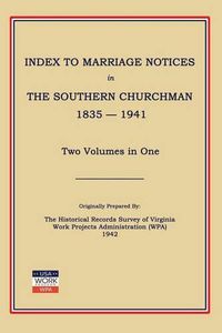 Cover image for Index to Marriage Notices in Southern Churchman, 1835-1941. Two Volumes in One