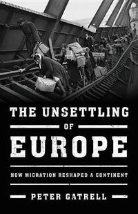 Cover image for The Unsettling of Europe: How Migration Reshaped a Continent