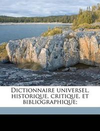 Cover image for Dictionnaire Universel, Historique, Critique, Et Bibliographique;