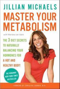 Cover image for Master Your Metabolism: The 3 Diet Secrets to Naturally Balancing Your Hormones for a Hot and Healthy Body!