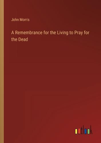 Cover image for A Remembrance for the Living to Pray for the Dead