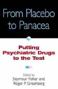 Cover image for From Placebo to Panacea: Putting Psychiatric Drugs to the Test