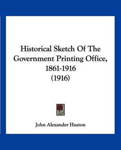 Cover image for Historical Sketch of the Government Printing Office, 1861-1916 (1916)