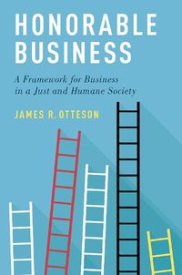 Cover image for Honorable Business: A Framework for Business in a Just and Humane Society