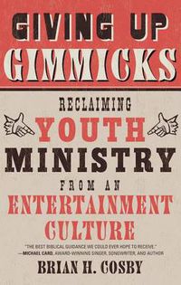 Cover image for Giving Up Gimmicks: Reclaiming Youth Ministry from an Entertainment Culture