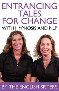 Cover image for En-trancing Tales for Change with Nlp and Hypnosis by the English Sisters