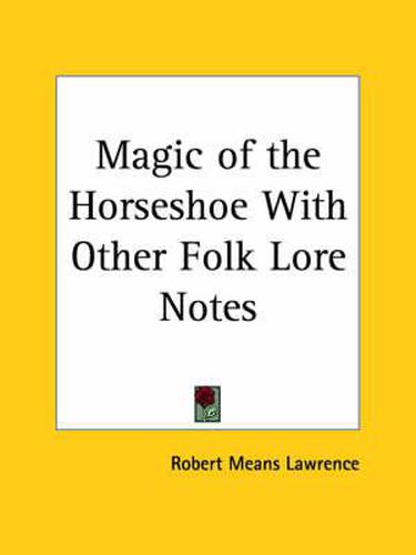 Cover image for Magic of the Horseshoe with Other Folk Lore Notes (1898)