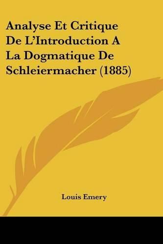 Cover image for Analyse Et Critique de L'Introduction a la Dogmatique de Schleiermacher (1885)