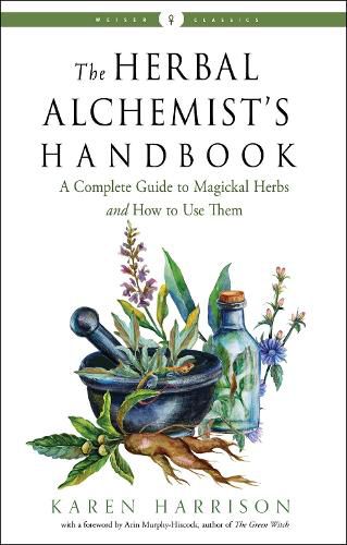 Cover image for The Herbal Alchemist's Handbook: A Complete Guide to Magickal Herbs and How to Use Them Weiser Classics