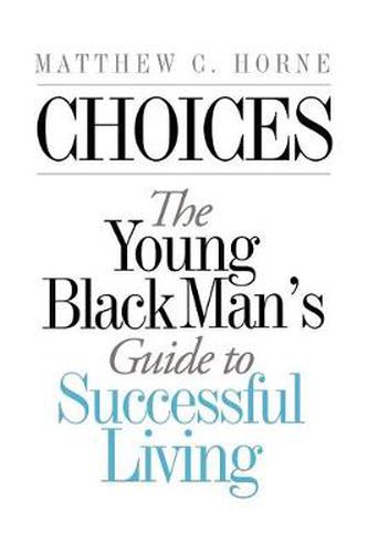 Cover image for Choices: The Young Black Man's Guide to Successful Living