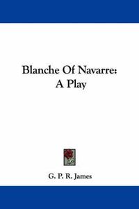 Cover image for Blanche Of Navarre: A Play