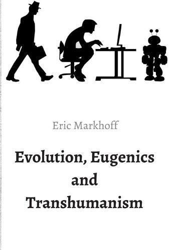 Evolution, Eugenics and Transhumanism