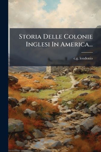 Cover image for Storia Delle Colonie Inglesi in America...