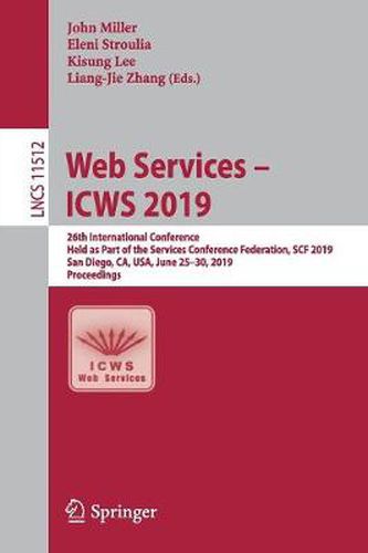 Cover image for Web Services - ICWS 2019: 26th International Conference, Held as Part of the Services Conference Federation, SCF 2019, San Diego, CA, USA, June 25-30, 2019, Proceedings