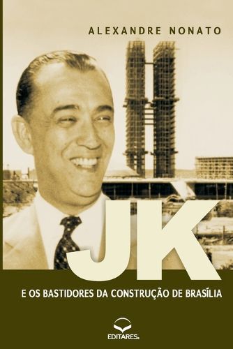 Cover image for JK e os Bastidores da Construcao de Brasilia