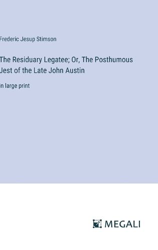 The Residuary Legatee; Or, The Posthumous Jest of the Late John Austin