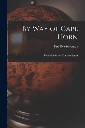 Cover image for By Way of Cape Horn: Four Months in a Yankee Clipper