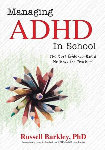 Cover image for Managing ADHD in Schools: The Best Evidence-Based Methods for Teachers